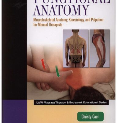 خرید و دانلود نسخه کامل کتاب Functional Anatomy: Musculoskeletal Anatomy, Kinesiology, and Palpation for Manual Therapists (LWW Massage Therapy & Bodywork Educational Series)