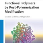 خرید و دانلود نسخه کامل کتاب Functional Polymers by Post-Polymerization Modification: Concepts, Guidelines, and Applications