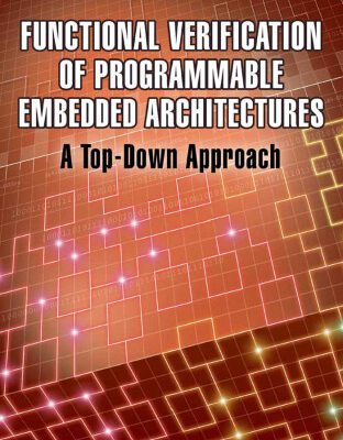 خرید و دانلود نسخه کامل کتاب Functional verification of programmable embedded architectures: a top-down approach