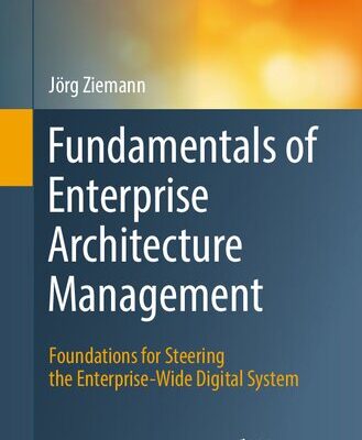 خرید و دانلود نسخه کامل کتاب Fundamentals of Enterprise Architecture Management: Foundations for Steering the Enterprise-Wide Digital System
