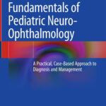 خرید و دانلود نسخه کامل کتاب Fundamentals of Pediatric Neuro-Ophthalmology: A Practical, Case-Based Approach to Diagnosis and Management