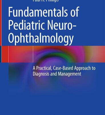 خرید و دانلود نسخه کامل کتاب Fundamentals of Pediatric Neuro-Ophthalmology: A Practical, Case-Based Approach to Diagnosis and Management