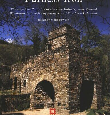 خرید و دانلود نسخه کامل کتاب Furness Iron: The Physical Remains of the Iron Industry and Related Woodland Industries of Furness and Southern Lakeland