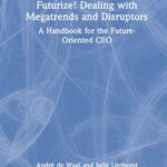 خرید و دانلود نسخه کامل کتاب Futurize! Dealing with Megatrends and Disruptors: A Handbook for the Future-Oriented CEO