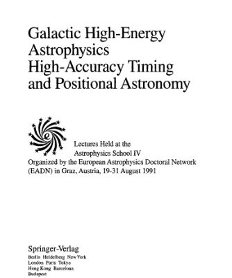 خرید و دانلود نسخه کامل کتاب Galactic High-Energy Astrophysics High-Accuracy Timing and Positional Astronomy: Lectures Held at the Astrophysics School IV Organized by the European Astrophysics Doctoral Network (EADN) in Graz, Austria, 19–31 August 1991