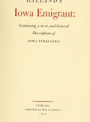خرید و دانلود نسخه کامل کتاب Galland’s Iowa Emigrant: Containing a Map and Descriptions of Iowa Territory