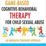 خرید و دانلود نسخه کامل کتاب Game-Based Cognitive-Behavioral Therapy for Child Sexual Abuse: An Innovative Treatment Approach