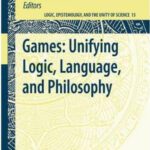 خرید و دانلود نسخه کامل کتاب Games: Unifying Logic, Language, and Philosophy