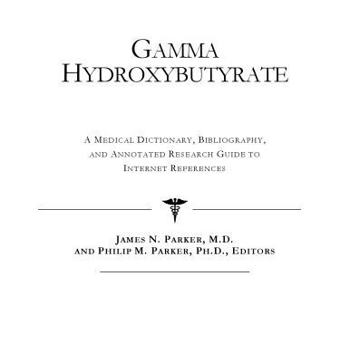 خرید و دانلود نسخه کامل کتاب Gamma Hydroxybutyrate – A Medical Dictionary, Bibliography, and Annotated Research Guide to Internet References