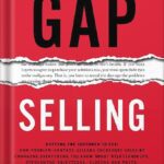 خرید و دانلود نسخه کامل کتاب Gap Selling: Getting the Customer to Yes: How Problem-Centric Selling Increases Sales by Changing Everything You Know About Relationships, Overcoming Objections, Closing and Price by Keenan