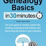 خرید و دانلود نسخه کامل کتاب Genealogy Basics In 30 Minutes: The quick guide to creating a family tree, building connections with relatives, and discovering the stories of your ancestors