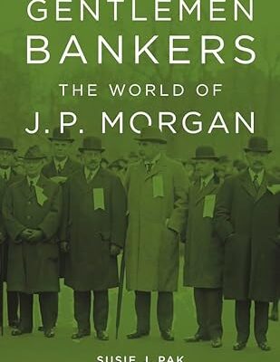 خرید و دانلود نسخه کامل کتاب Gentlemen Bankers: The World of J. P. Morgan (Harvard Studies in Business History) – Orginal Pdf