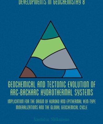 خرید و دانلود نسخه کامل کتاب Geochemical and Tectonic Evolution of Arc-Backarc Hydrothermal Systems: Implication for the Origin of Kuroko and Epithermal Vein-Type Mineralizations and the Global Geochemical Cycle