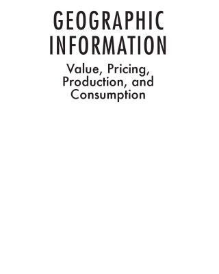 خرید و دانلود نسخه کامل کتاب Geographic Information: Value, Pricing, Production, and Consumption
