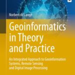 خرید و دانلود نسخه کامل کتاب Geoinformatics in Theory and Practice: An Integrated Approach to Geoinformation Systems, Remote Sensing and Digital Image Processing