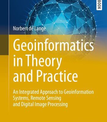 خرید و دانلود نسخه کامل کتاب Geoinformatics in Theory and Practice: An Integrated Approach to Geoinformation Systems, Remote Sensing and Digital Image Processing