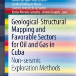 خرید و دانلود نسخه کامل کتاب Geological-Structural Mapping and Favorable Sectors for Oil and Gas in Cuba: Non-seismic Exploration Methods