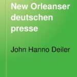 خرید و دانلود نسخه کامل کتاب Geschichte der New Orleanser Deutschen Presse. Nebst anderen Denkwürdigkeiten der New Orleanser Deutschen