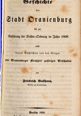 خرید و دانلود نسخه کامل کتاب Geschichte der Stadt Oranienburg bis zur Einführung der Städte-Ordnung im Jahre 1808 nebst kurzen Nachrichten von den übrigen zum Oranienburger Kirchspiel gehörenden Ortschaften