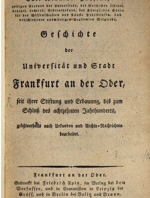 خرید و دانلود نسخه کامل کتاب Geschichte der Universität und Stadt Frankfurt an der Oder, seit ihrer tiftung und Erbauung, bis zum Schluss des Achtzehnten Jahrhunderts