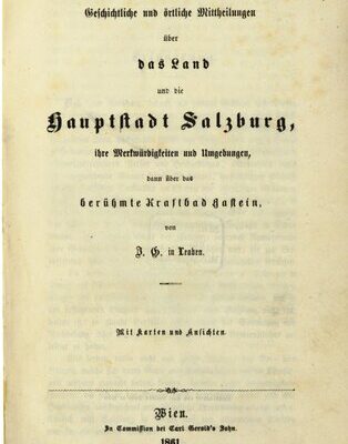 خرید و دانلود نسخه کامل کتاب Geschichtliche und örtliche Mitteilungen über das Land und die Hauptstadt Salzburg, ihre Merkwürdigkeiten und Umgebungen, dann über das berühmte Kraftbad Gastein