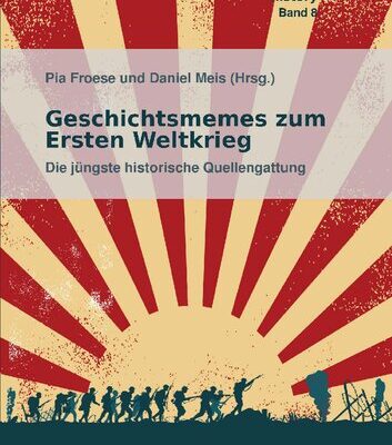 خرید و دانلود نسخه کامل کتاب Geschichtsmemes zum Ersten Weltkrieg : Die jüngste historische Quellengattung