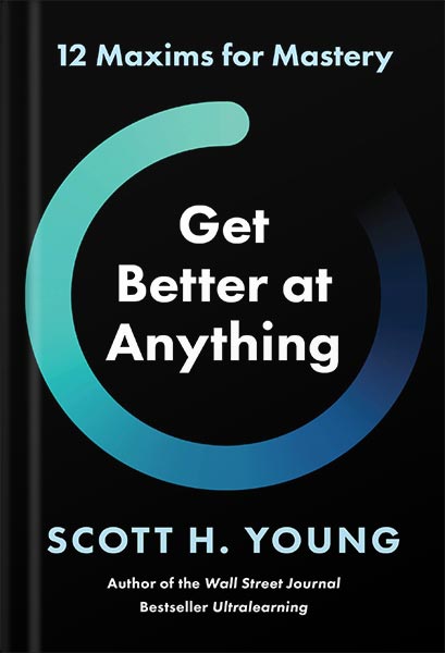 خرید و دانلود نسخه کامل کتاب Get Better at Anything: 12 Maxims for Mastery by Scott Young_68bedf079898e.jpeg خرید و دانلود نسخه کامل کتاب Get Better at Anything: 12 Maxims for Mastery by Scott Young