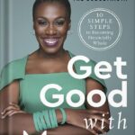 خرید و دانلود نسخه کامل کتاب Get Good with Money: Ten Simple Steps to Becoming Financially Whole by Tiffany The Budgetnista Aliche