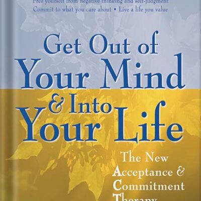خرید و دانلود نسخه کامل کتاب Get Out of Your Mind and Into Your Life: The New Acceptance and Commitment Therapy by Steven C. Hayes