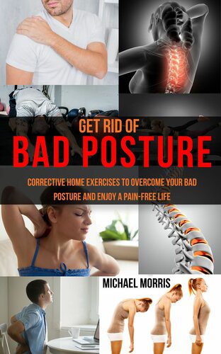 خرید و دانلود نسخه کامل کتاب Get Rid of Bad Posture: Corrective Home Exercises to Overcome Your Bad Posture and Enjoy a Pain-Free Life_68bb865e4464e.jpeg خرید و دانلود نسخه کامل کتاب Get Rid of Bad Posture: Corrective Home Exercises to Overcome Your Bad Posture and Enjoy a Pain-Free Life