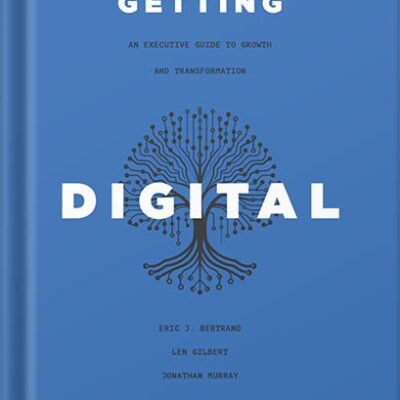 خرید و دانلود نسخه کامل کتاب Getting Digital Done: An Executive Guide to Growth and Transformation by Eric J. Bertrand