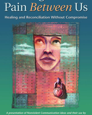 خرید و دانلود نسخه کامل کتاب Getting Past the Pain Between Us: Healing and Reconciliation Without Compromise (Nonviolent Communication Guides)