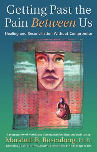 خرید و دانلود نسخه کامل کتاب Getting Past the Pain Between Us: Healing and Reconciliation Without Compromise (Nonviolent Communication Guides)_68b58f461a4b4.jpeg خرید و دانلود نسخه کامل کتاب Getting Past the Pain Between Us: Healing and Reconciliation Without Compromise (Nonviolent Communication Guides)