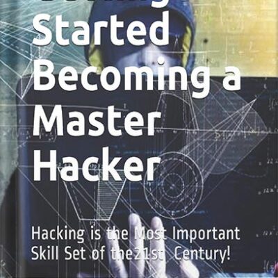 خرید و دانلود نسخه کامل کتاب Getting Started Becoming a Master Hacker: Hacking is the Most Important Skill Set of the 21st Century! by Occupytheweb