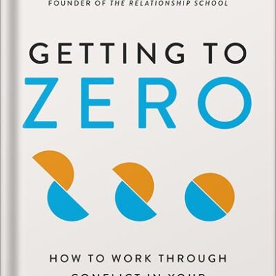 خرید و دانلود نسخه کامل کتاب Getting to Zero: How to Work Through Conflict in Your High-Stakes Relationships by Jayson Gaddis