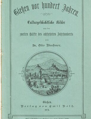 خرید و دانلود نسخه کامل کتاب Gießen vor hundert Jahren : Kulturgeschichtliche Bilder aus der zweiten Hälfte des achtzehnten Jahrhunderts
