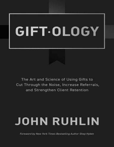 خرید و دانلود نسخه کامل کتاب Giftology: The Art and Science of Using Gifts to Cut Through the Noise, Increase Referrals, and Strengthen Client Retention_68d823dd95649.jpeg خرید و دانلود نسخه کامل کتاب Giftology: The Art and Science of Using Gifts to Cut Through the Noise, Increase Referrals, and Strengthen Client Retention