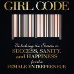 خرید و دانلود نسخه کامل کتاب Girl Code: Unlocking the Secrets to Success, Sanity, and Happiness for the Female Entrepreneur
