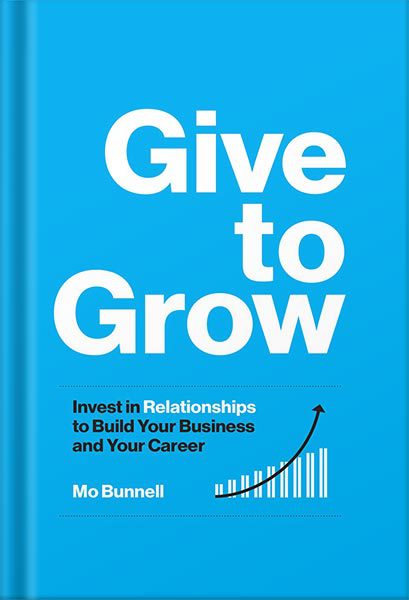 خرید و دانلود نسخه کامل کتاب Give to Grow: Invest in Relationships to Build Your Business and Your Career by Mo Bunnell_68bf31630f62e.jpeg خرید و دانلود نسخه کامل کتاب Give to Grow: Invest in Relationships to Build Your Business and Your Career by Mo Bunnell