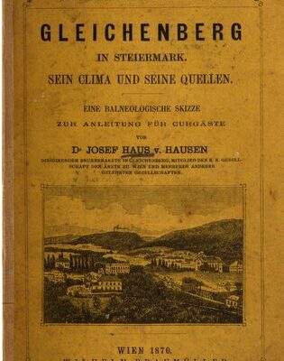 خرید و دانلود نسخه کامل کتاب Gleichenberg in Steiermark. Sein Clima [Klima] und seine Quellen : eine balneologische Skizze zur Anleitung für Curgäste [Kurgäste]