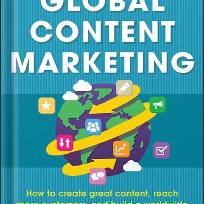 خرید و دانلود نسخه کامل کتاب Global Content Marketing: How to Create Great Content, Reach More Customers, and Build a Worldwide Marketing Strategy that Works by Pam Didner