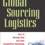 خرید و دانلود نسخه کامل کتاب Global Sourcing Logistics: How to Manage Risk and Gain Competitive Advantage in a Worldwide Marketplace