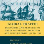 خرید و دانلود نسخه کامل کتاب Global Traffic: Discourses and Practices of Trade in English Literature and Culture from 1550 to 1700 (Early Modern Cultural Studies)
