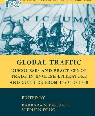 خرید و دانلود نسخه کامل کتاب Global Traffic: Discourses and Practices of Trade in English Literature and Culture from 1550 to 1700 (Early Modern Cultural Studies)