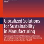 خرید و دانلود نسخه کامل کتاب Glocalized Solutions for Sustainability in Manufacturing: Proceedings of the 18th CIRP International Conference on Life Cycle Engineering, Technische Universität Braunschweig, Braunschweig, Germany, May 2nd – 4th, 2011