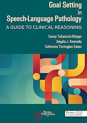 خرید و دانلود نسخه کامل کتاب Goal Setting in Speech-Language Pathology: A Guide to Clinical Reasoning – Orginal Pdf