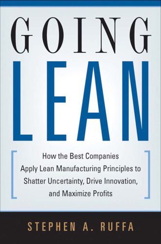 خرید و دانلود نسخه کامل کتاب Going Lean: How the Best Companies Apply Lean Manufacturing Principles to Shatter Uncertainty, Drive Innovation, and Maximize Profits_68b6299a0e0fe.jpeg خرید و دانلود نسخه کامل کتاب Going Lean: How the Best Companies Apply Lean Manufacturing Principles to Shatter Uncertainty, Drive Innovation, and Maximize Profits