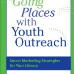 خرید و دانلود نسخه کامل کتاب Going Places with Youth Outreach: Smart Marketing Strategies for Your Library