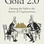 خرید و دانلود نسخه کامل کتاب Gold 2.0: Opening the Vault to the Secrets of Cryptocurrency [2022] –  +  pdf