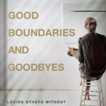 خرید و دانلود نسخه کامل کتاب Good Boundaries and Goodbyes: Loving Others Without Losing the Best of Who You Are by Lysa TerKeurst
